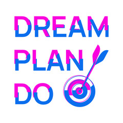 Dream Plan Do. Bright motivational quote from stylized colorful letters. Phrase for planner, self development journal, personal growth diary, poster, social media. Vector Illustration