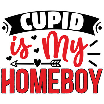 Cupid is My Homeboy     T shirt design Vector File