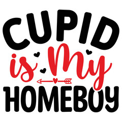 Cupid is My Homeboy     T shirt design Vector File