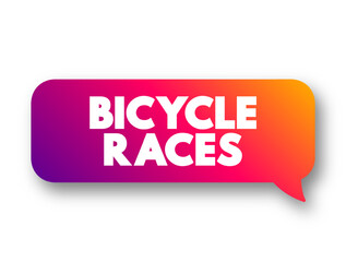 Bicycle Races is the cycle sport discipline of road cycling, held primarily on paved roads, text concept message bubble