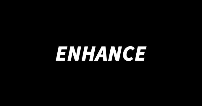 ENHANCE text animation on black background. Modern text animation, written ENHANCE