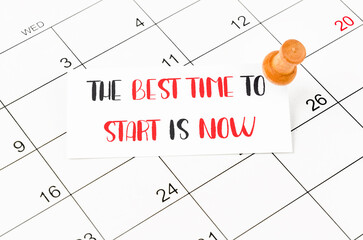 The best time to start is now and wood push pin on calendar page.