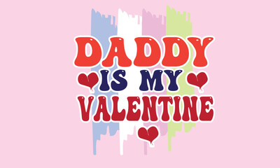 Obraz na płótnie Canvas Daddy Is My Valentine Sublimation Design