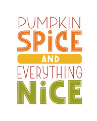 Pumpkin Spice and Everything Nice phrase. Cute Autumn Hand Lettering. Love Fall Quote.