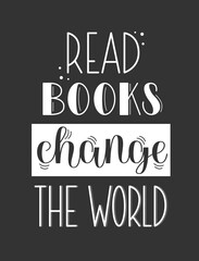 Read Books Change the World phrase. Educational Inspirational Quote. Vector Hand Lettering with motivation for Reading.