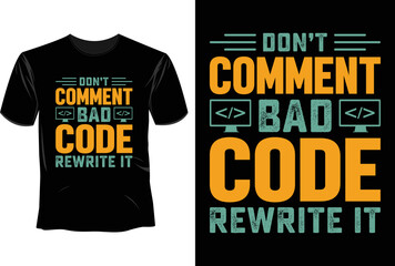Don't comment bad code rewrite it  T Shirt Design, Software Developer
