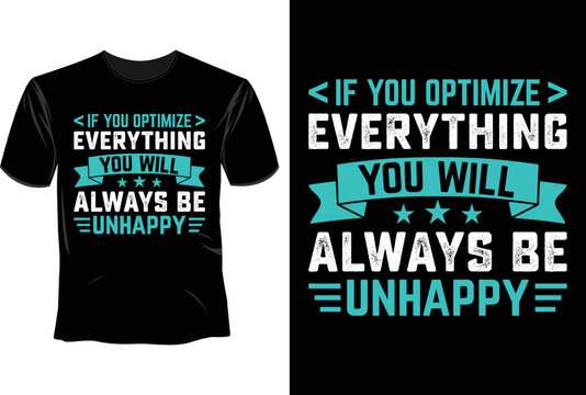 If you optimize everything you will always be unhappyT Shirt Design, Software Developer