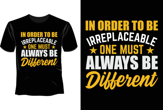In order to be irreplaceable one must always be different T Shirt Design, Software Developer