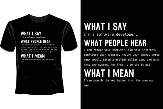 What i say What people heare What i mean T Shirt Design, Software Developer