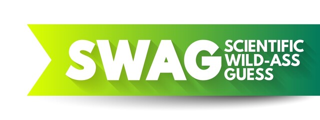 SWAG - Scientific wild-ass guess is an slang term meaning a rough estimate made by an expert in the field, based on experience and intuition, acronym text concept background