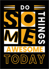 Do something awesome today modern typography quote black t shirt design