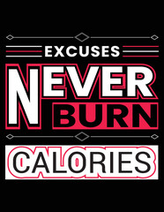 Excuses never burn calories typography t shirt design