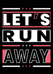 Let's Run Away Typography T shirt Design