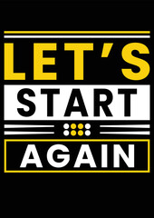 Let's start again t shirt  design typography t shirt design 