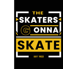 The skaters gonna skate t-shirt design vector