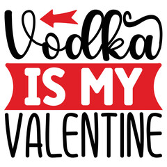 Vodka is My Valentine   T shirt design Vector File