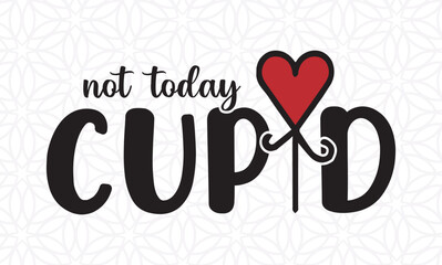 Not Today Cupid  -valentine's day SVG, Vector Design, valentine's day SVG File, valentine's day Shirt SVG, valentine's day mug SVG, Retro valentine's day SVG