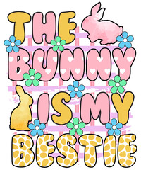The bunny is my bestie, Easter Sublimation Design