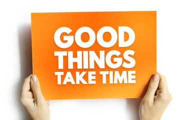 Good Things Take Time text quote, concept background