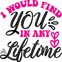 I WOULD FIND YOU in ANY LIFETIME SVG