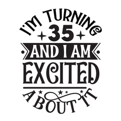 I'm turning 35 and i am excited about it