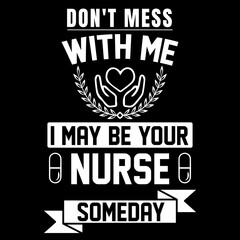 Fototapeta premium DON'T MESS WITH ME I MAY BE YOUR NURSE SOMEDAY