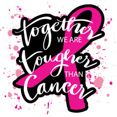 Together we are tougher than cancer, hand lettering. Breast cancer awareness  poster design.