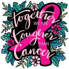 Together we are tougher than cancer, hand lettering. Breast cancer awareness  poster design.