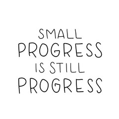 Hand drawn lettering card. The inscription: small progress is still progress. Perfect abstract design for greeting cards, posters, T-shirts, banners, print invitations.