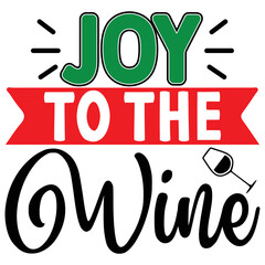 joy to the wine   T shirt design Vector File