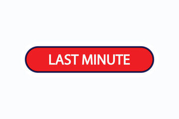 last minute button vectors. sign label speech bubble last minute
