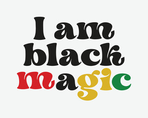 I am black magic Black lives Matter quote retro groovy typography sublimation on white background