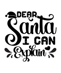 Dear Santa I can Explain Merry Christmas shirts Print Template, Xmas Ugly Snow Santa Clouse New Year Holiday Candy Santa Hat vector illustration for Christmas hand lettered