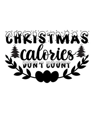 Christmas calories don't count Merry Christmas shirts Print Template, Xmas Ugly Snow Santa Clouse New Year Holiday Candy Santa Hat vector illustration for Christmas hand lettered