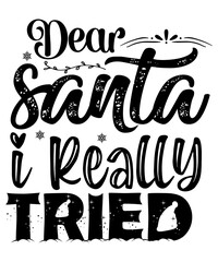 Dear Santa I really tried Merry Christmas shirts Print Template, Xmas Ugly Snow Santa Clouse New Year Holiday Candy Santa Hat vector illustration for Christmas hand lettered