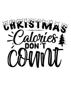 Christmas calories don't count Merry Christmas shirts Print Template, Xmas Ugly Snow Santa Clouse New Year Holiday Candy Santa Hat vector illustration for Christmas hand lettered