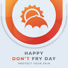 Happy Don't Fry Day Celebration Vector Design Illustration for Background, Poster, Banner, Advertising, Greeting Card