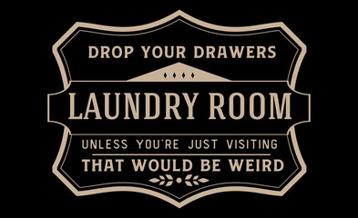 Vintage laundry sign symbols vector illustration isolated. Laundry service room label, tag, poster design for shop. laundry room drop your drawers unless you're just visiting that would be weird