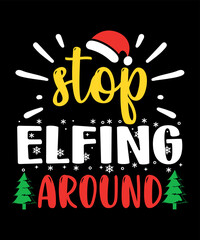 Stop Elfing Around Christmas Shirt, ELF Shirt, Christmas Vector