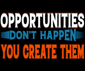 Motivational Quotes. Opportunities Don't Happen You Create Them