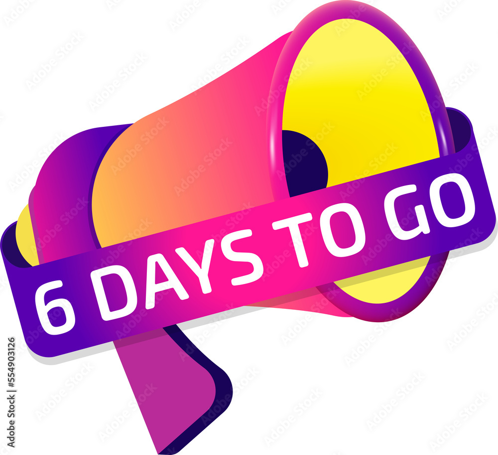 Poster 6 days to go banner label, badge icon with megaphone. flat design