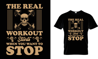 the real workout starts when you want to stop...t-shirt design
