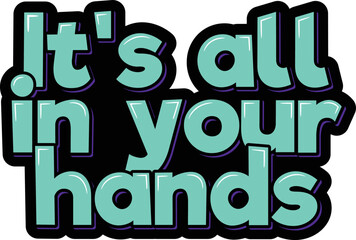 It's all in your hands lettering vector illustration