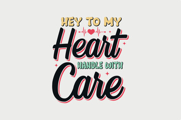 Hey to my Heart Handle with Care Valentine Day Typography T Shirt Design