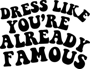 Dress Like You’re Already Famous SVG