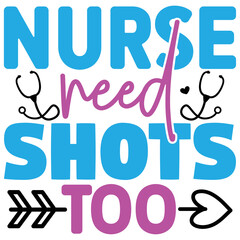 Nurse Need Shots Too   T shirt design Vector File