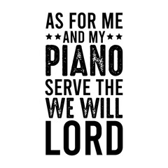 As For Me And My Piano Serve The We Will Lord