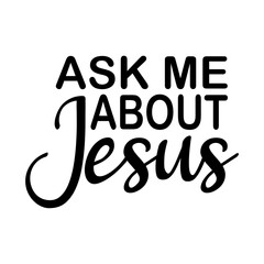 Ask Me About Jesus