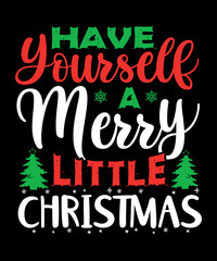 Have yourself a merry little Christmas, Merry Christmas shirts Print Template, Xmas Ugly Snow Santa Clouse New Year Holiday Candy Santa Hat vector illustration for Christmas hand lettered