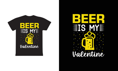 Beer Is My Valentine T-shirt Design, Valentine day T-shirt design Template